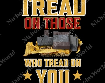 Killdozer 2 Sided png, Tread On Those Who Tread On You Legendary Marvin Heemeyer Tribute Bulldozer, Funny png, Trending png