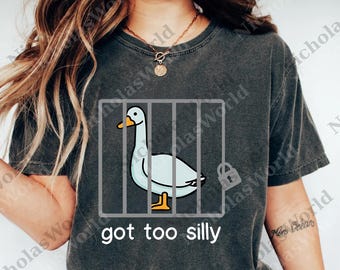 Got Too Silly png, Silly Goose png, Goose Lover Sweater, Funny Goose Tee, Silly Goose Jail png, Funny Meme png