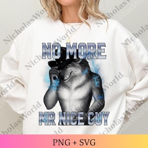 May include: White sweatshirt with a graphic of a wolf wearing a hat, with the text "NO MORE MR NICE GUY" in a silver and blue font. Blue lightning-like designs are around the wolf. The bottom of the image says "PNG + SVG".