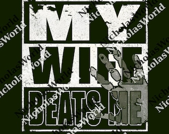 My Wife Beats Me - Husband png, Digital File