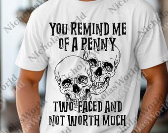 You remind me of a penny, 2 faced and not worth much, Bleached png, Digital for her, graphic png, plus, Digital Download