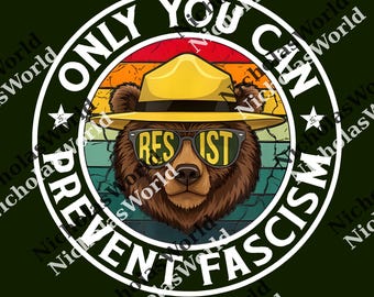Street and Chic Only You Can Prevent Fascism Bear Resist National Parks png, Stand Against Fascism png,  Activists & Protesters png