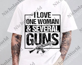 I Love One Woman And Several Guns png, 2nd Amendment png, 2A Digital, Patriotic Gifts, Gun Owner Gift, Republican Gifts, Guns png