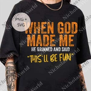 When God Made Me He Grinned And Said This&#39;ll Be Fun png, Sarcasm Gift For Men, Funny Jesus png, When God Made Me Digital File