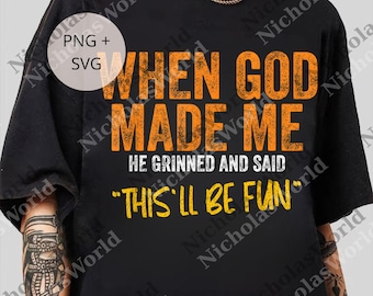 When God Made Me He Grinned And Said This'll Be Fun png, Sarcasm Gift For Men, Funny Jesus png, When God Made Me Digital File