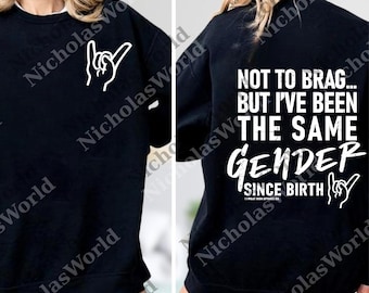 Not To Brag... But I've Been The Same Gender svg, Retro Unisex png, Gift for Her, Gift for Him, Vintage Since Birth png