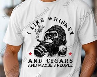 I Like Whiskey And Cigars And Maybe 3 People Monkey png, Funny Sarcastic svg, Whiskey Lover Gift Digital, Funny Adult Quote png