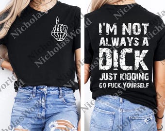 I'm Not Always A D Just Kidding Go F Yourself Funny Quote png, Sarcastic Humor 2 Sided Unisex png, Trending Digital