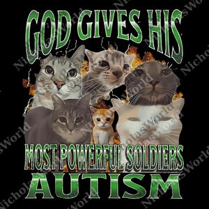 May include: Black graphic tee featuring a collage of cat faces with the text "GOD GIVES HIS MOST POWERFUL SOLDIERS AUTISM" in green and white. The design includes flames and lightning effects.