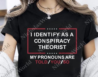 I Identify As A Conspiracy Theorist My Pronoun Are Told You So png, Funny Pronoun Digital, Teacher Gift png