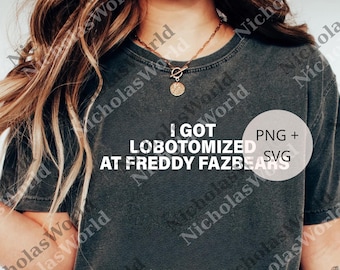 I Got Lobotomized At Freddy Fazbears Graphic png, Funny Meme Graphic Digital, Ironic And Sarcastic Gift png