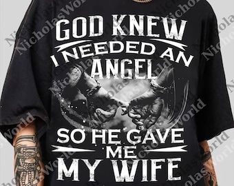 God Knew I Needed An Angel So He Gave Me My Wife Men's png, Religious Love png Gift For Husband, Faith png