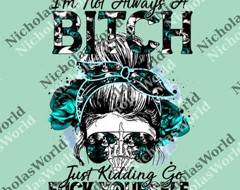 Im Not Always A Bitch png, Funny png, Gift for Her, Gift for Him, Statement png, Witty png, Typography, Bitch png