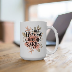 Funny Mom Humor Mug : I was normal 3 kids ago 15oz zdjęcie 1