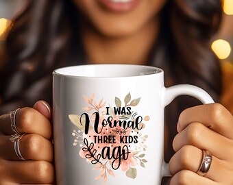 Funny Mom Humor Mug : I was normal 3 kids ago 15oz