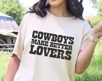 Cowboys Make Better Lovers trendy Comfort Colors Tee tshirt trendy