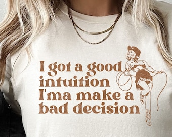 Megan Moroney tshirt, I Got a Good Intuition I'ma Make a Bad Decision, Country Music, Nashville, western, Comfort Colors, trendy