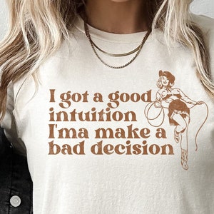 Megan Moroney tshirt, I Got a Good Intuition I'ma Make a Bad Decision, Country Music, Nashville, western, Comfort Colors, trendy