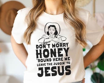 PNG, Don't Worry Honey Round Here We Leave the Judgin' To Jesus, digital download, tshirt, country, sublimation, western