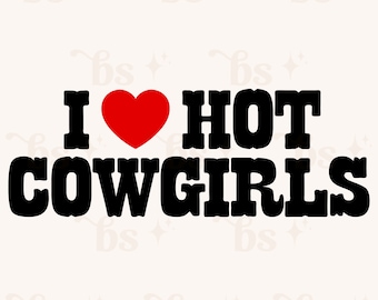 PNG, I Love Hot Cowgirls, Cowboys, Heart Nashville Nashty, digital download, tshirt sweatshirt, Texas, country, southern, farm rodeo, Wallen