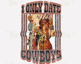 PNG, I Only Date Cowboys, Western sublimation design, Cowboy Cowgirl Love Kiss, country digital download, retro vintage, clip art