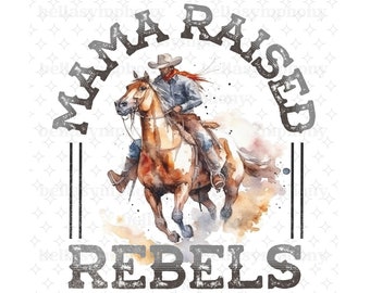 PNG, Mama Made Raised Rebels, Bull Bronco, Western sublimation, Rodeo, Bronco, Cowboy Life, wild free, adventure, country