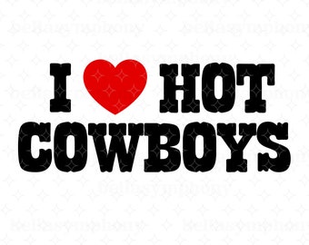 PNG, I Love Hot Cowboys, Cowgirls, Heart Nashville Nashty, digital download, tshirt sweatshirt, Texas, country, southern, farm rodeo, Wallen