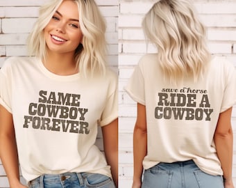 Same Cowboy Forever, Save a Horse Ride a Cowboy, tshirt, country music, Nashville western cowgirl cowboy Comfort Colors Bella Canvas trendy