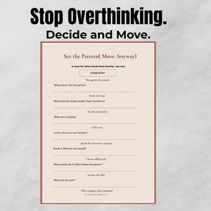May include: A beige and brown document with the text "Stop Overthinking. Decide and Move." The document includes the text "See the Pattern (Move Anyway)" and prompts for self-reflection. The document is on a textured, light gray background.