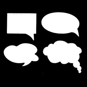 May include: Four white speech bubbles of different shapes against a black background. The shapes include a rectangle, an oval, and two cloud-like forms. The bubbles are empty, suggesting they are for text or dialogue.