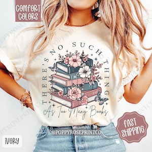 Floral Too Many Books Shirt Comfort Colors, Book Lover Hoodie, Trendy Bookworm Women&#39;s Sweatshirt, Bookish Floral T-shirt, Gift for Her