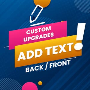 May include: A blue background with a yellow, pink, and white graphic. The graphic features a pencil icon, the text "CUSTOM UPGRADES", and the text "ADD TEXT! BACK/FRONT".