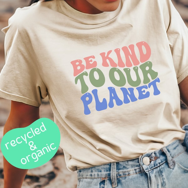 Be Kind to our Planet, Organic Cotton Shirt, Recycled T-Shirt, Earth Day Tee, Vintage Tee, Retro T-Shirt, Sustainability Shirt, Nature Lover