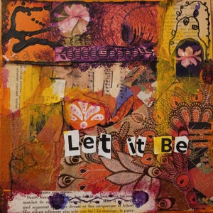 Peut inclure: Un collage de morceaux de papier et de tissu colorés avec un motif floral et les mots "Let it Be" en lettres noires et jaunes.