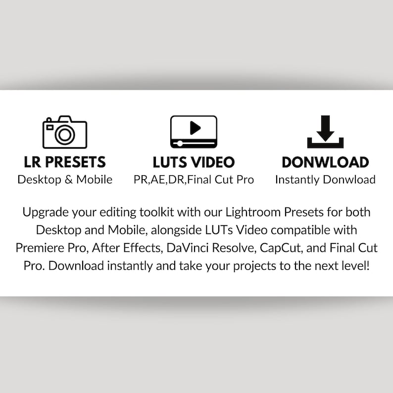 May include: Black and white graphic of a camera, a play button, and a download arrow. Text reads "LR PRESETS Desktop & Mobile", "LUTS VIDEO PR,AE,DR,Final Cut Pro", and "DONWLOAD Instantly Donwload".  Upgrade your editing toolkit with Lightroom Presets and LUTs Video compatible with Premiere Pro, After Effects, DaVinci Resolve, CapCut, and Final Cut Pro. Download instantly and take your projects to the next level!