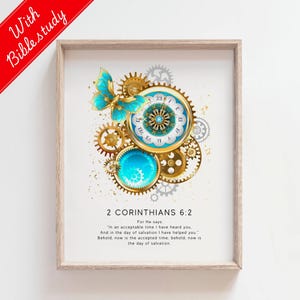 May include: A framed print with a gold and blue clock face with gears and a butterfly. The print includes the Bible verse 2 Corinthians 6:2, "For He says, 'In an acceptable time I have heard you. And in the day of salvation I have helped you.' Behold, now is the accepted time, behold, now is the day of salvation."