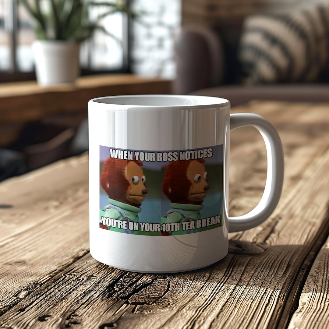 Funny Meme Mug for Work, Perfect for Colleagues Always Drinking Tea and ...