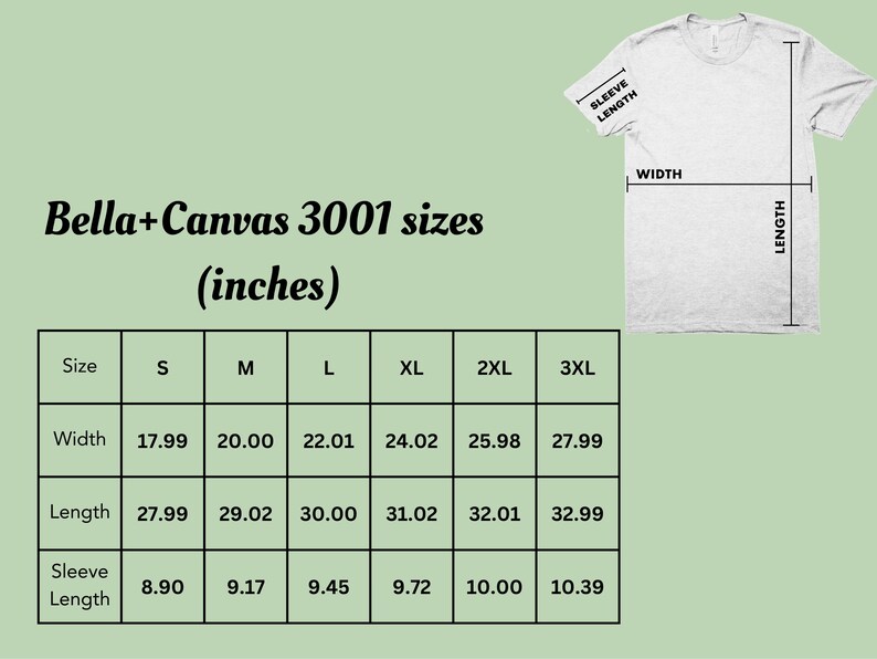 May include: A chart showing the Bella+Canvas 3001 t-shirt sizes in inches. The chart shows the width, length, and sleeve length for sizes S, M, L, XL, 2XL, and 3XL.