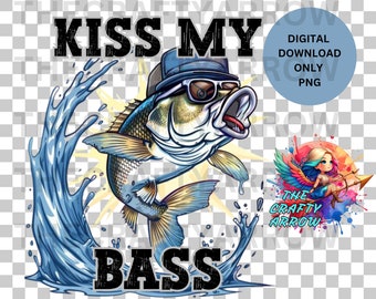 Kiss my Bass, PNG digital download, sublimation funny fishing, sublimation sarcastic fishing t-shirt, digital download, PNG