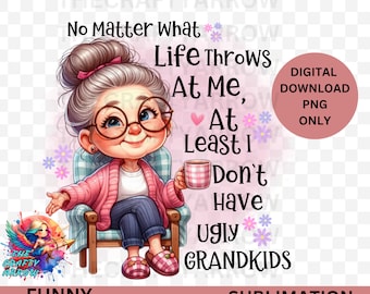 sarcastic PNG, Sublimation Design, Cute Adult Humour Quote, PNG, Sarcastic, Sweary, Silly Saying,  mug, crazy Grandma PNG, silly Grandma