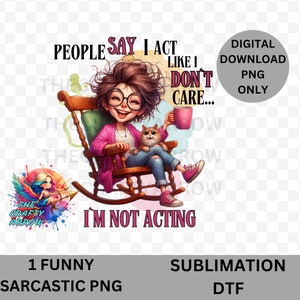May include: A digital illustration of a woman sitting in a rocking chair with a cat. The woman is wearing glasses and a pink sweater. The text "People say I act like I don't care... I'm not acting" is written below the image.