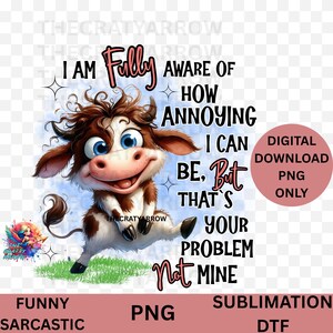 Funny sublimation, sarcastic PNG digital download, sublimation,mug, t-shirt,  sarcastic cow, PNG,