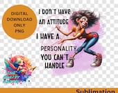 I dont have an attitude PNG, Sarcastic, funny mug sublimation, t-shirt sublimation PNG, attitude PNG sublimation