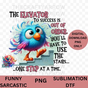 Funny sublimation, sarcastic PNG digital download, coffee mug, sublimation, t-shirt, rainy day, elevator to success, bird PNG