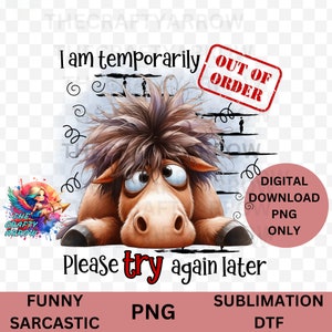 May include: A digital download of a humorous, sarcastic image featuring a cartoon horse with a distressed look, peeking out from behind a brick wall. The text reads "I am temporarily out of order. Please try again later."