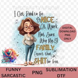 I Get Paid To Be Nice At Work Digital Download PNG Sarcastic Quote Humorous Design Funny Office Sign Family Workplace Decor