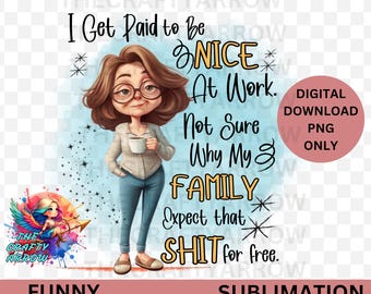 I Get Paid To Be Nice At Work Digital Download PNG Sarcastic Quote Humorous Design Funny Office Sign Family Workplace Decor