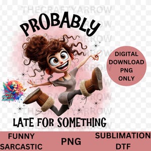 Funny sublimation, sarcastic PNG digital download, coffee mug, sublimation, t-shirt, PNG, probably late for something PNG