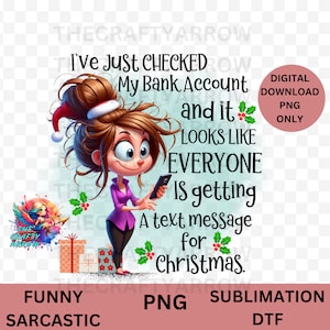 May include: A digital PNG download featuring a cartoon woman with brown hair and a Santa hat, holding a phone. Text reads "I've just checked my bank account and it looks like everyone is getting a text message for Christmas."