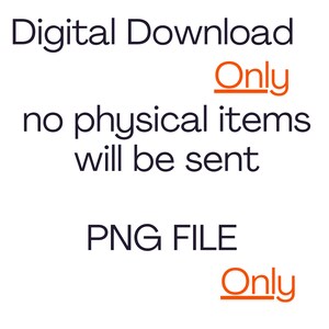 May include: Digital download only, no physical items will be sent. PNG file only.